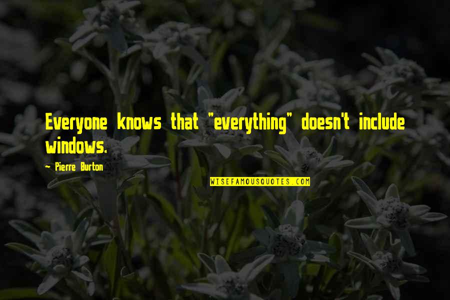 Fandorin San Francisco Quotes By Pierre Burton: Everyone knows that "everything" doesn't include windows. Fandorin San Francisco Quotes By Pierre Burton: Everyone knows that "everything" doesn't include windows.