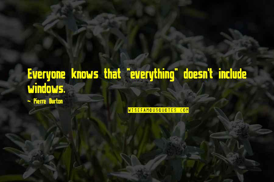 Fandorin San Francisco Quotes By Pierre Burton: Everyone knows that "everything" doesn't include windows.