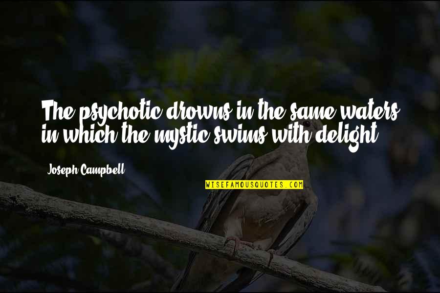 Fandosug Quotes By Joseph Campbell: The psychotic drowns in the same waters in