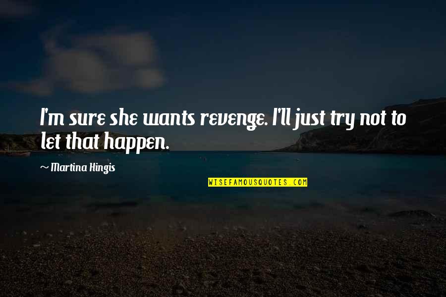 Fandrich Land Quotes By Martina Hingis: I'm sure she wants revenge. I'll just try