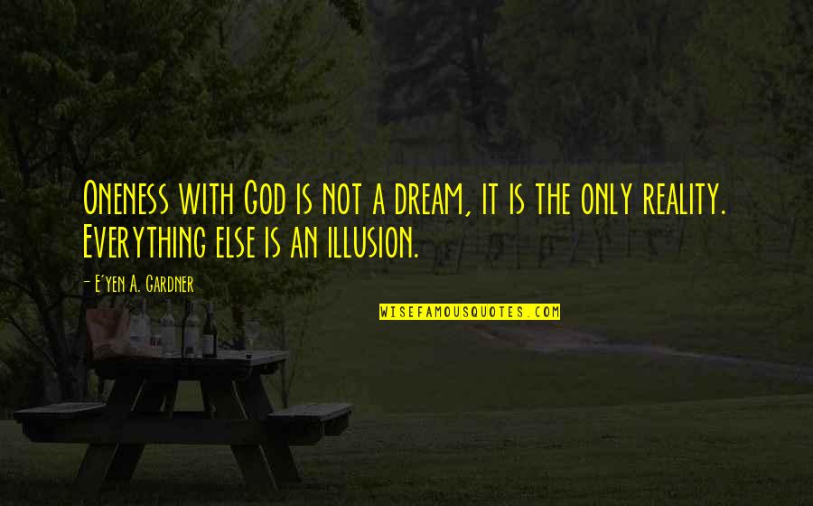 Fandt Trading Quotes By E'yen A. Gardner: Oneness with God is not a dream, it Fandt Trading Quotes By E'yen A. Gardner: Oneness with God is not a dream, it