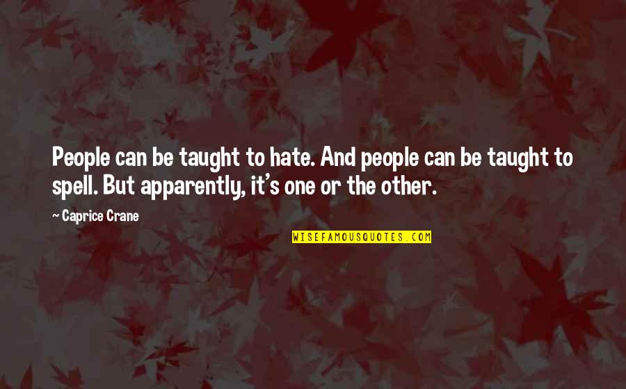 Fanduel Fantasy Quotes By Caprice Crane: People can be taught to hate. And people
