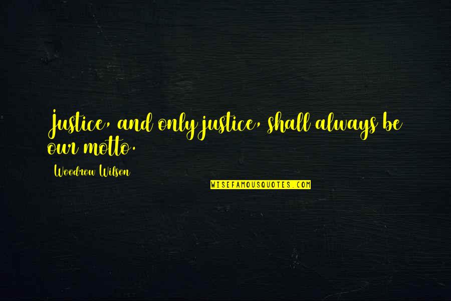 Fanduel Fantasy Quotes By Woodrow Wilson: Justice, and only justice, shall always be our