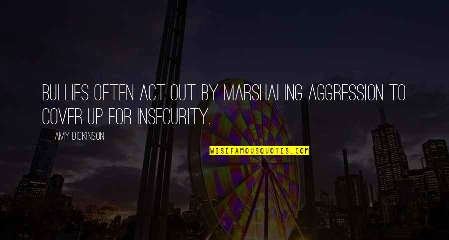 Fandy Fan Quotes By Amy Dickinson: Bullies often act out by marshaling aggression to