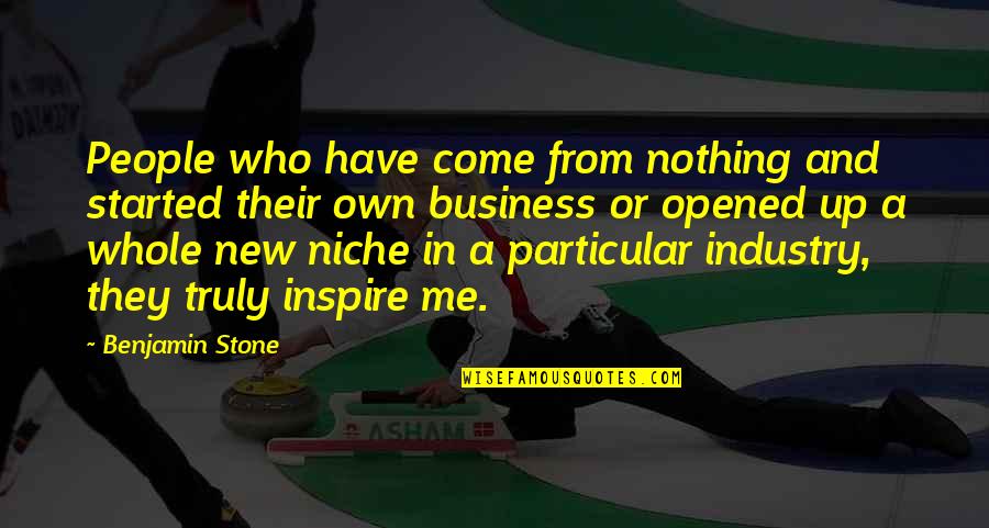 Fandy Fan Quotes By Benjamin Stone: People who have come from nothing and started