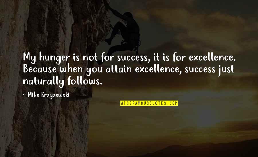 Fandy Fan Quotes By Mike Krzyzewski: My hunger is not for success, it is