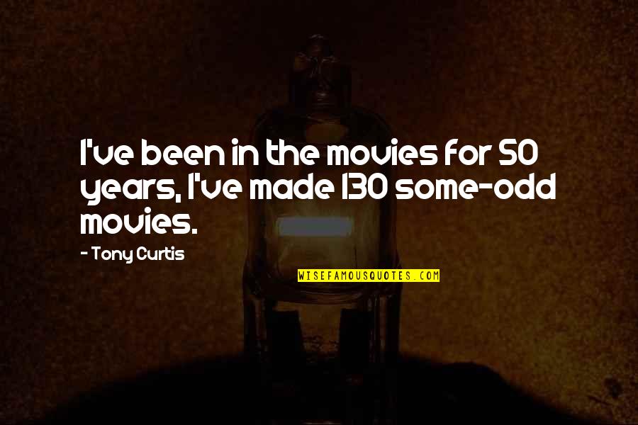 Fandy Fan Quotes By Tony Curtis: I've been in the movies for 50 years,