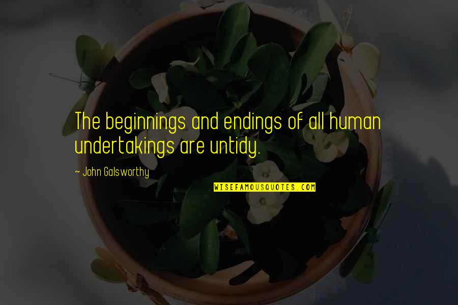 Fanegas Quotes By John Galsworthy: The beginnings and endings of all human undertakings