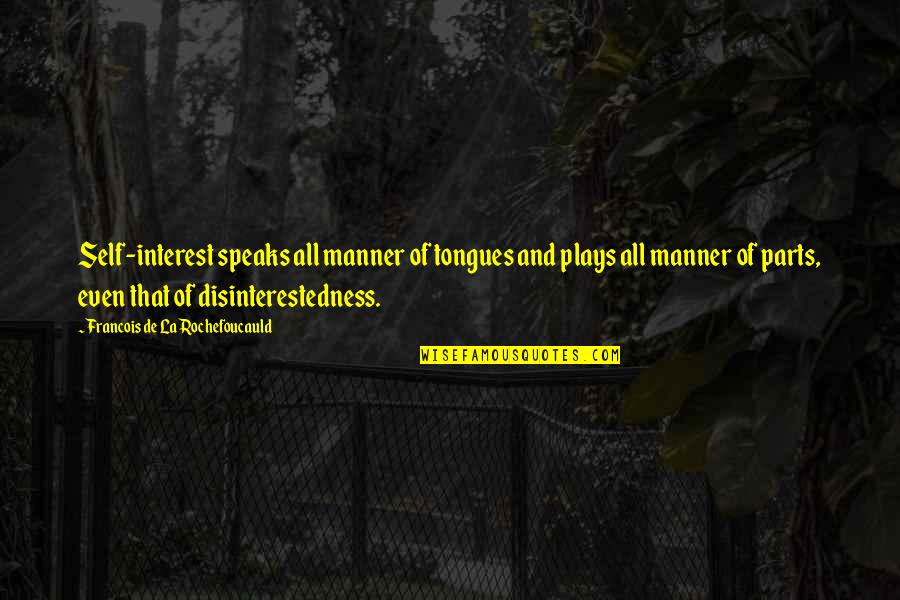 Fanene Jonathan Quotes By Francois De La Rochefoucauld: Self-interest speaks all manner of tongues and plays Fanene Jonathan Quotes By Francois De La Rochefoucauld: Self-interest speaks all manner of tongues and plays