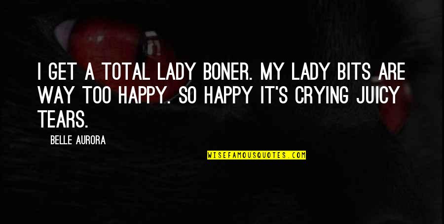 Fanette Jeanselme Quotes By Belle Aurora: I get a total lady boner. My lady Fanette Jeanselme Quotes By Belle Aurora: I get a total lady boner. My lady