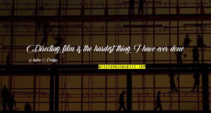 Fanetti Elemlista Quotes By Anton Corbijn: Directing film is the hardest thing I have Fanetti Elemlista Quotes By Anton Corbijn: Directing film is the hardest thing I have