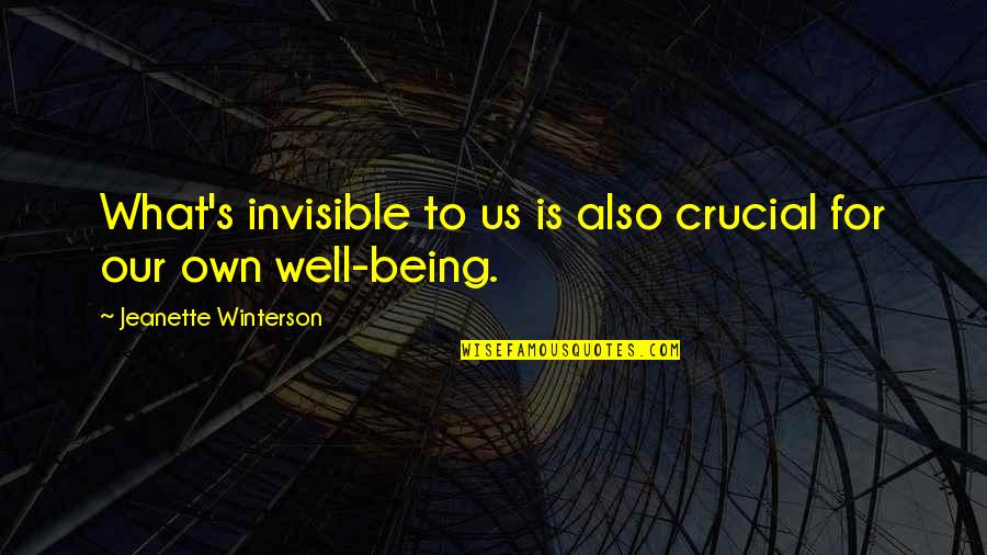 Fanfan Donuts Quotes By Jeanette Winterson: What's invisible to us is also crucial for Fanfan Donuts Quotes By Jeanette Winterson: What's invisible to us is also crucial for