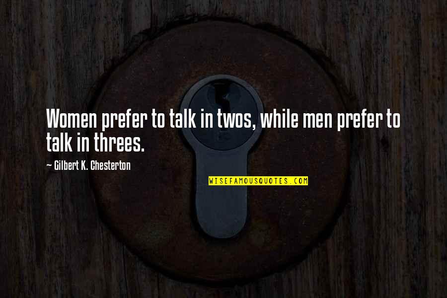 Fanfan Duck Quotes By Gilbert K. Chesterton: Women prefer to talk in twos, while men Fanfan Duck Quotes By Gilbert K. Chesterton: Women prefer to talk in twos, while men