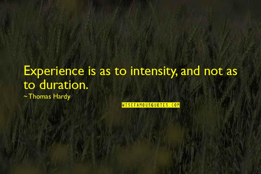 Fanfare Ciocarlia Quotes By Thomas Hardy: Experience is as to intensity, and not as