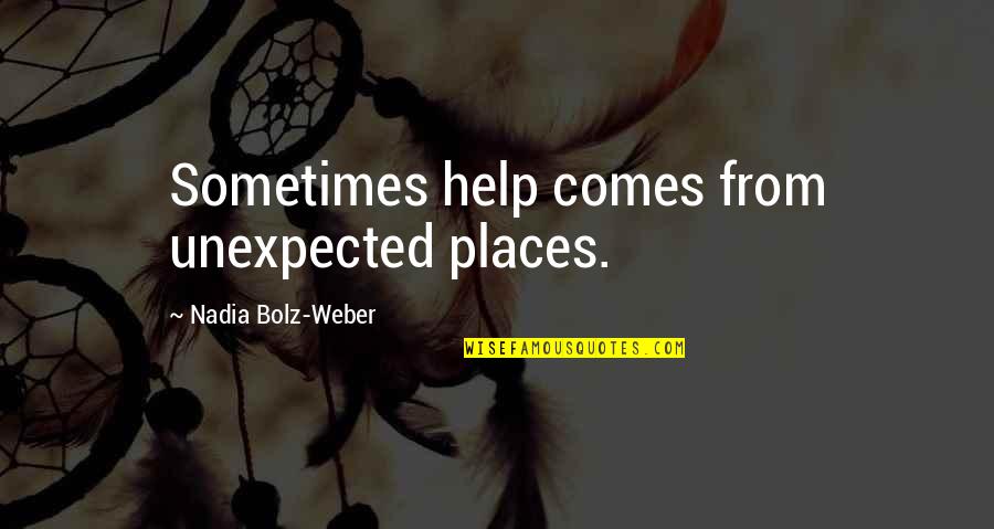 Fanfares Shoes Quotes By Nadia Bolz-Weber: Sometimes help comes from unexpected places.