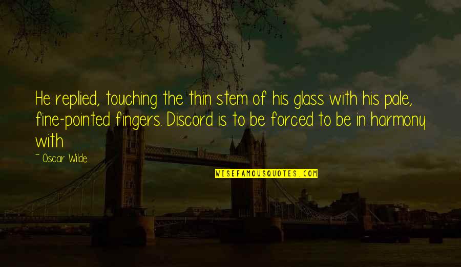 Fanfares Youtube Quotes By Oscar Wilde: He replied, touching the thin stem of his