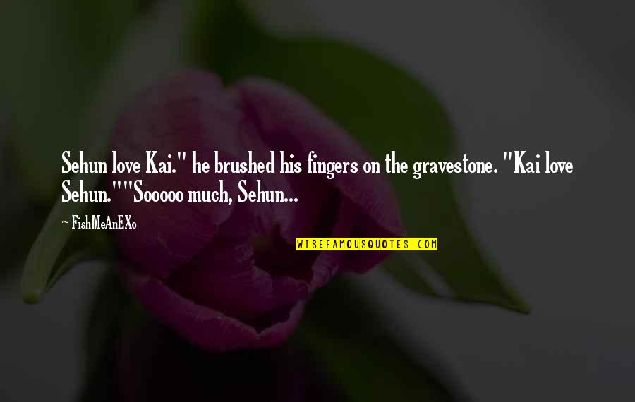 Fanfic Love Quotes By FishMeAnEXo: Sehun love Kai." he brushed his fingers on