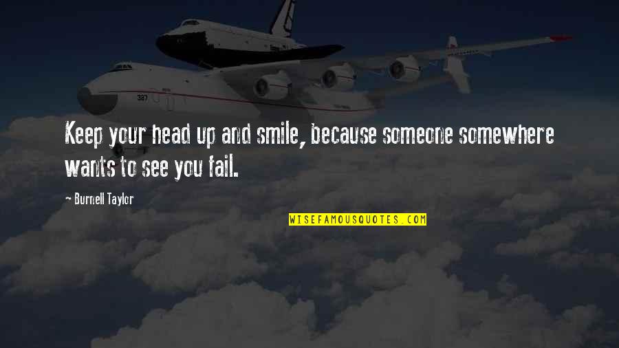 Fanfulla Birthday Quotes By Burnell Taylor: Keep your head up and smile, because someone