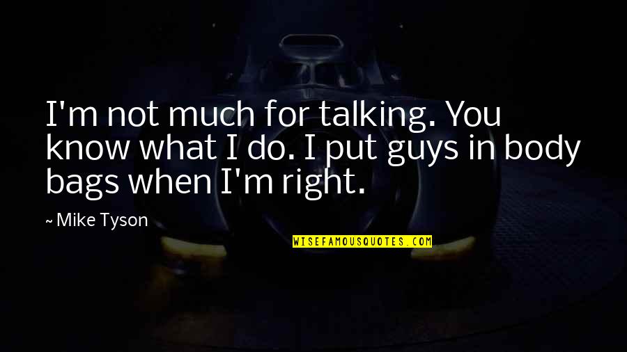 Fang And Vanille Quotes By Mike Tyson: I'm not much for talking. You know what
