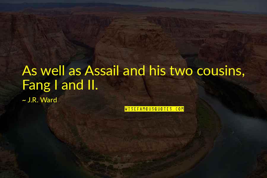 Fang Quotes By J.R. Ward: As well as Assail and his two cousins,
