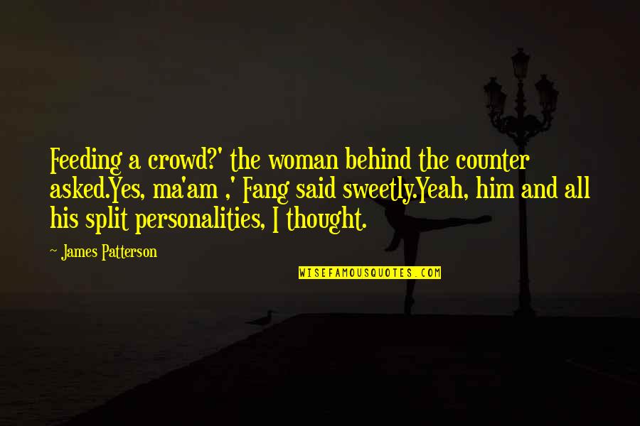 Fang Quotes By James Patterson: Feeding a crowd?' the woman behind the counter