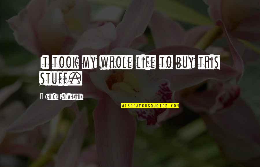 Fang Stock Quote Quotes By Chuck Palahniuk: It took my whole life to buy this Fang Stock Quote Quotes By Chuck Palahniuk: It took my whole life to buy this