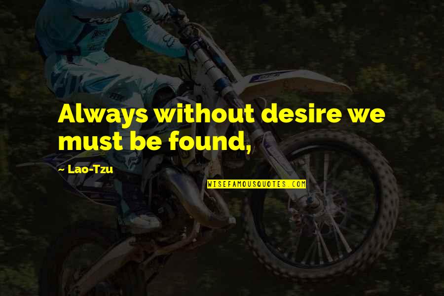 Fang2 Quotes By Lao-Tzu: Always without desire we must be found,