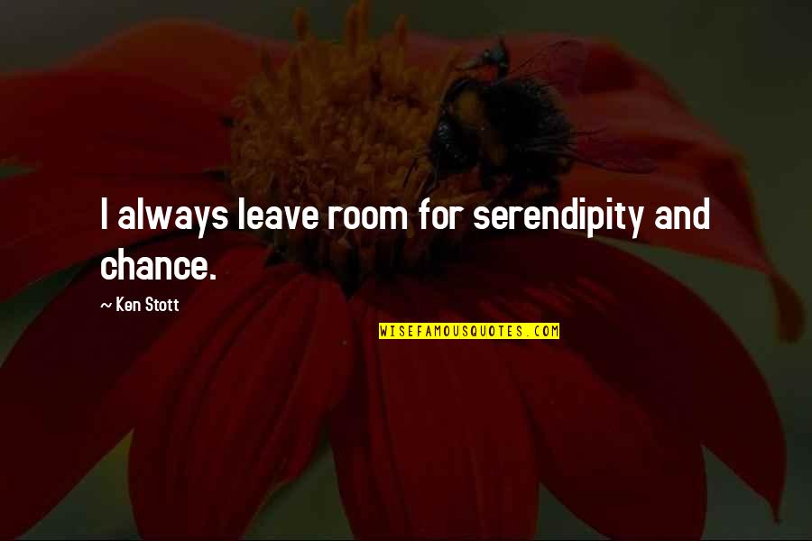 Fang2x Quotes By Ken Stott: I always leave room for serendipity and chance.