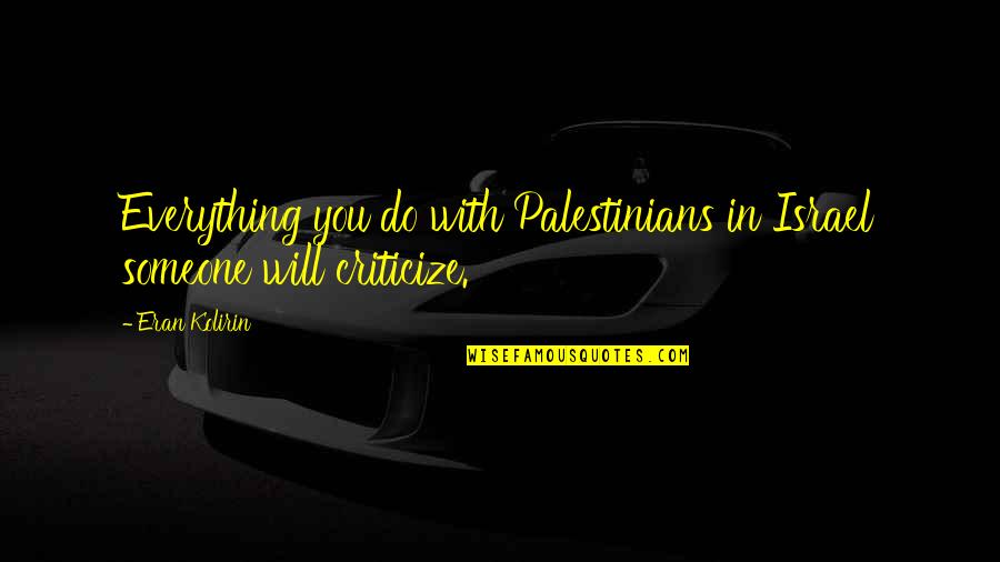 Fangarius Quotes By Eran Kolirin: Everything you do with Palestinians in Israel someone