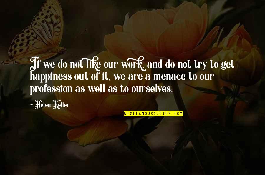 Fangarius Quotes By Helen Keller: If we do not like our work, and