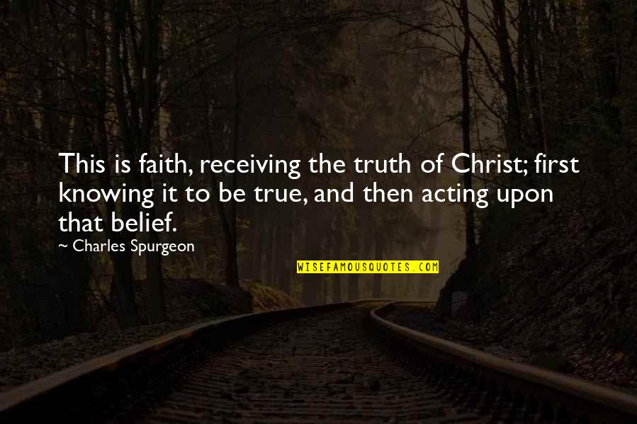 Fanged Quotes By Charles Spurgeon: This is faith, receiving the truth of Christ; Fanged Quotes By Charles Spurgeon: This is faith, receiving the truth of Christ;