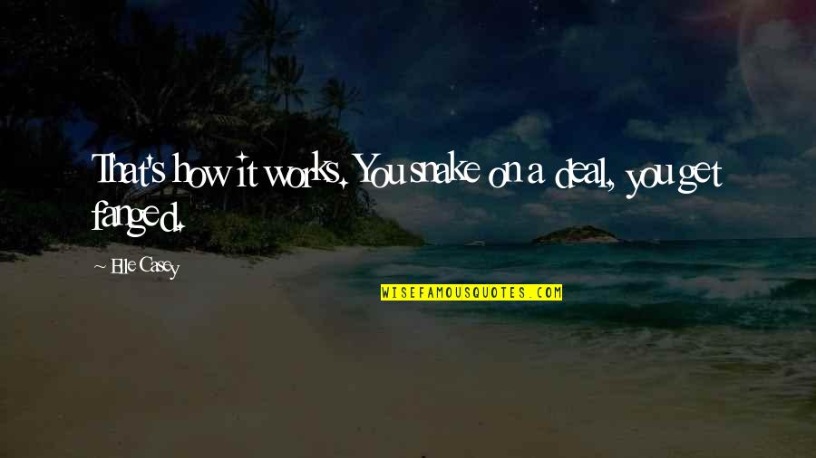 Fanged Quotes By Elle Casey: That's how it works. You snake on a