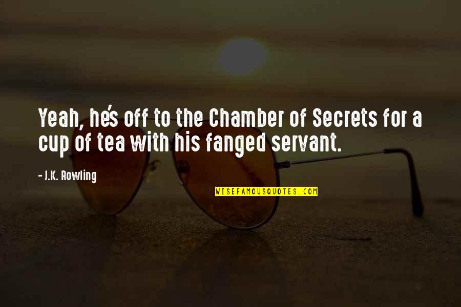 Fanged Quotes By J.K. Rowling: Yeah, he's off to the Chamber of Secrets