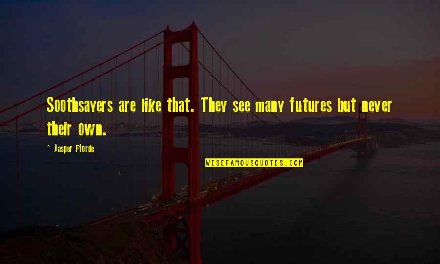 Fanged Quotes By Jasper Fforde: Soothsayers are like that. They see many futures