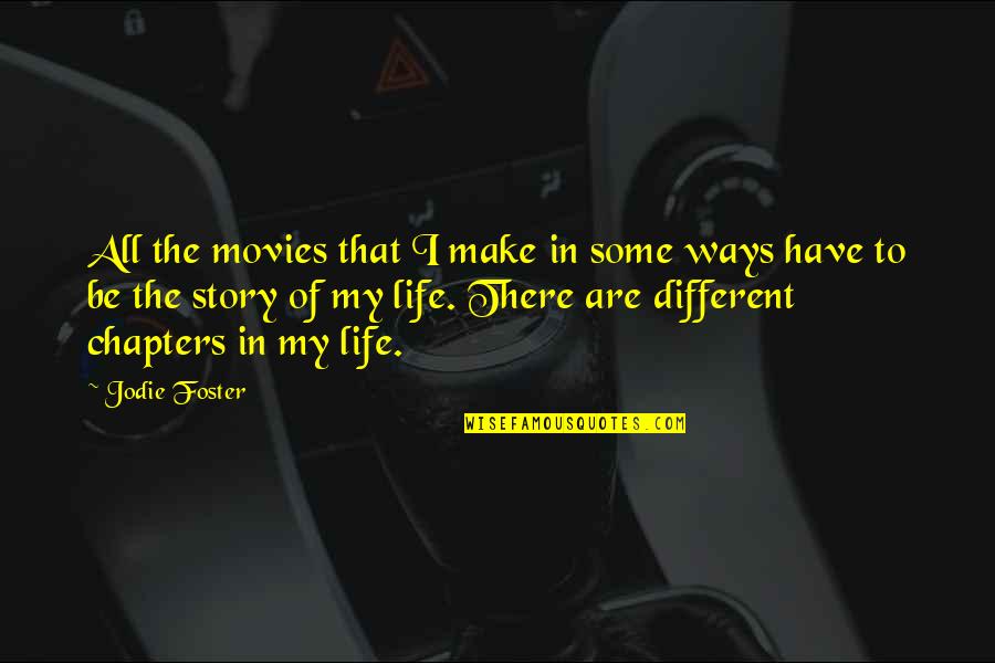 Fanged Quotes By Jodie Foster: All the movies that I make in some Fanged Quotes By Jodie Foster: All the movies that I make in some