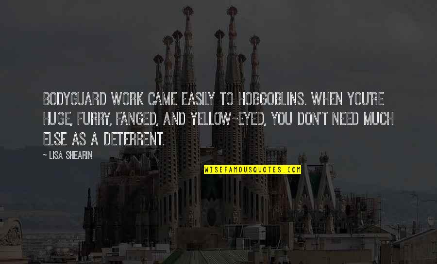 Fanged Quotes By Lisa Shearin: Bodyguard work came easily to hobgoblins. When you're Fanged Quotes By Lisa Shearin: Bodyguard work came easily to hobgoblins. When you're
