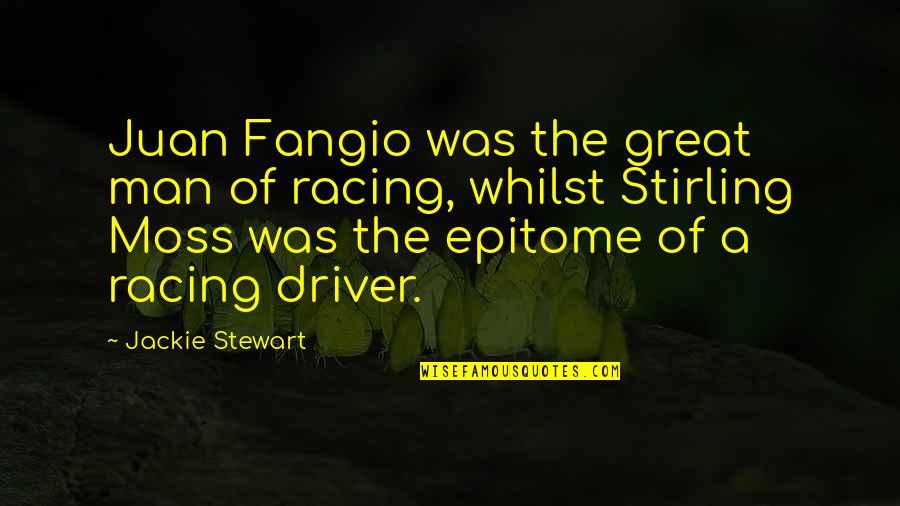 Fangio Quotes By Jackie Stewart: Juan Fangio was the great man of racing,