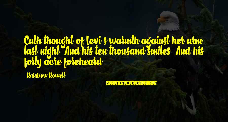 Fangirl By Rainbow Rowell Quotes By Rainbow Rowell: Cath thought of Levi's warmth against her arm Fangirl By Rainbow Rowell Quotes By Rainbow Rowell: Cath thought of Levi's warmth against her arm