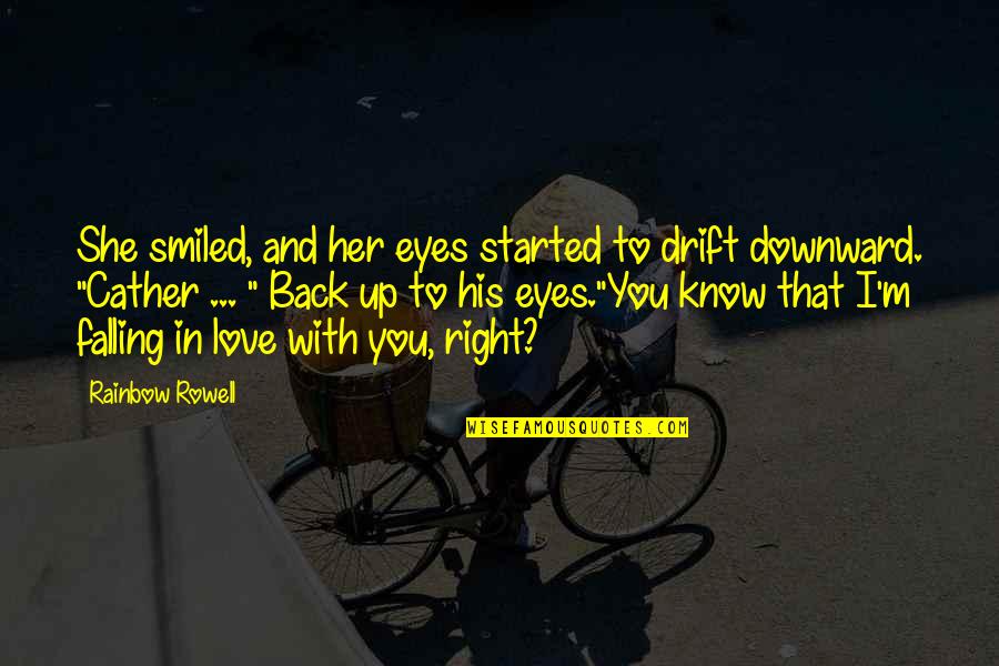 Fangirl By Rainbow Rowell Quotes By Rainbow Rowell: She smiled, and her eyes started to drift Fangirl By Rainbow Rowell Quotes By Rainbow Rowell: She smiled, and her eyes started to drift