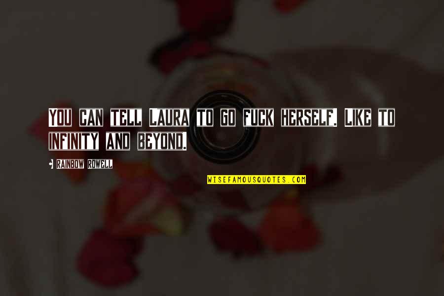 Fangirl By Rainbow Rowell Quotes By Rainbow Rowell: You can tell Laura to go fuck herself. Fangirl By Rainbow Rowell Quotes By Rainbow Rowell: You can tell Laura to go fuck herself.