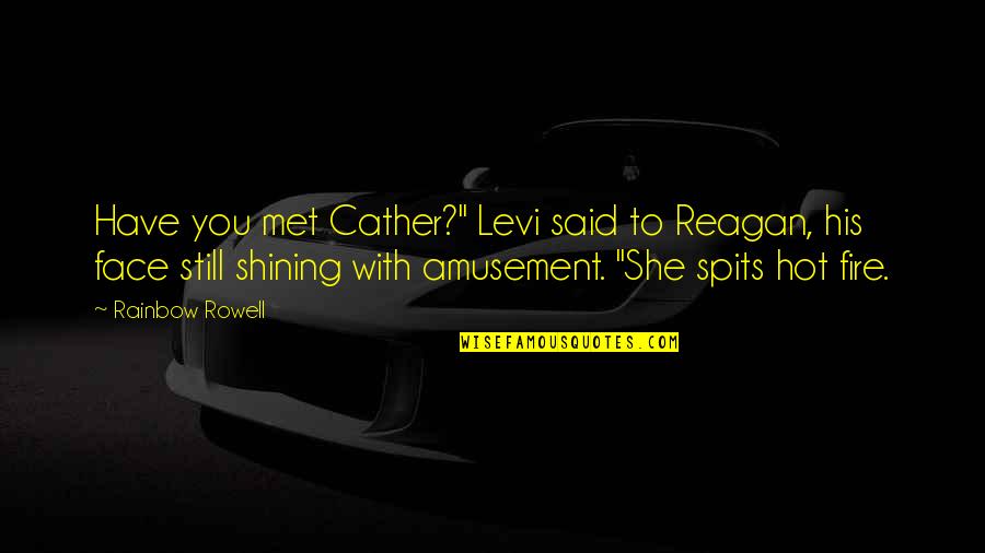 Fangirl By Rainbow Rowell Quotes By Rainbow Rowell: Have you met Cather?" Levi said to Reagan, Fangirl By Rainbow Rowell Quotes By Rainbow Rowell: Have you met Cather?" Levi said to Reagan,