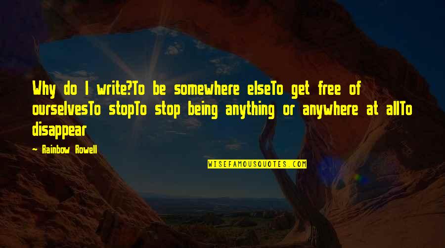 Fangirl Quotes And Quotes By Rainbow Rowell: Why do I write?To be somewhere elseTo get