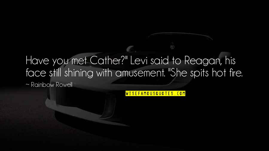 Fangirl Quotes By Rainbow Rowell: Have you met Cather?" Levi said to Reagan,