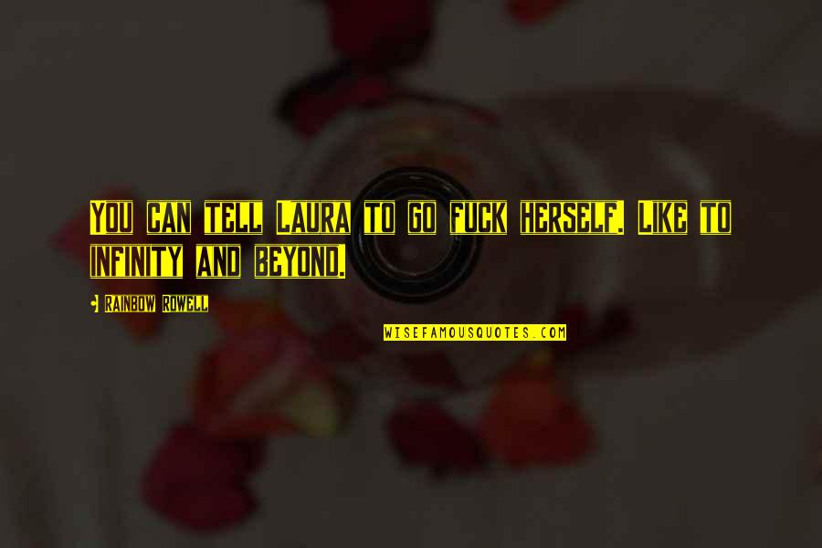 Fangirl Rainbow Rowell Best Quotes By Rainbow Rowell: You can tell Laura to go fuck herself. Fangirl Rainbow Rowell Best Quotes By Rainbow Rowell: You can tell Laura to go fuck herself.