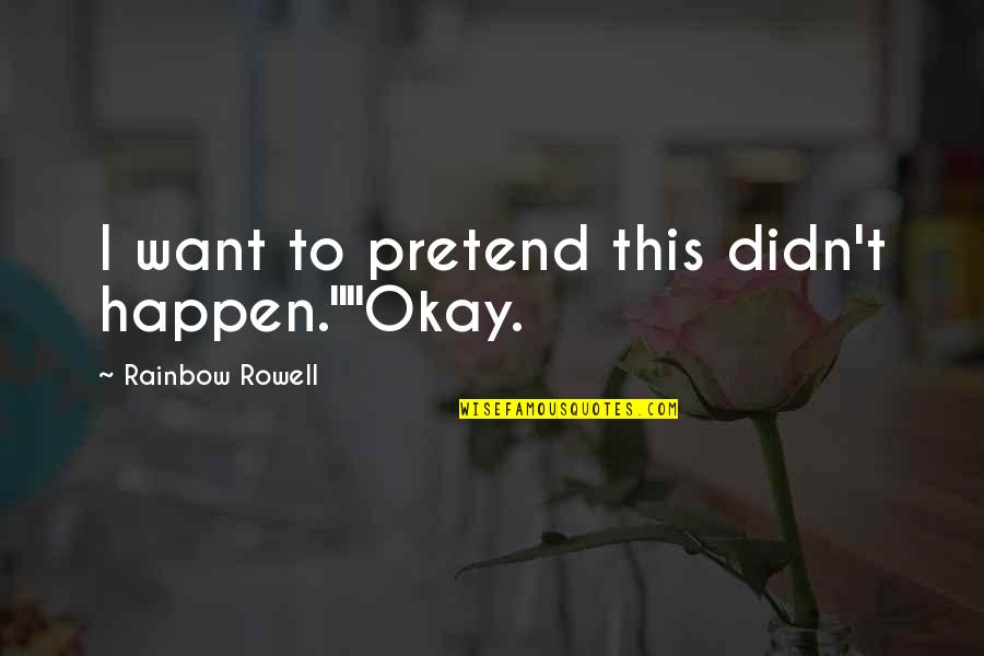 Fangirl Rowell Quotes By Rainbow Rowell: I want to pretend this didn't happen.""Okay.