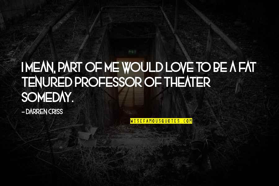 Fangirly Quotes By Darren Criss: I mean, part of me would love to