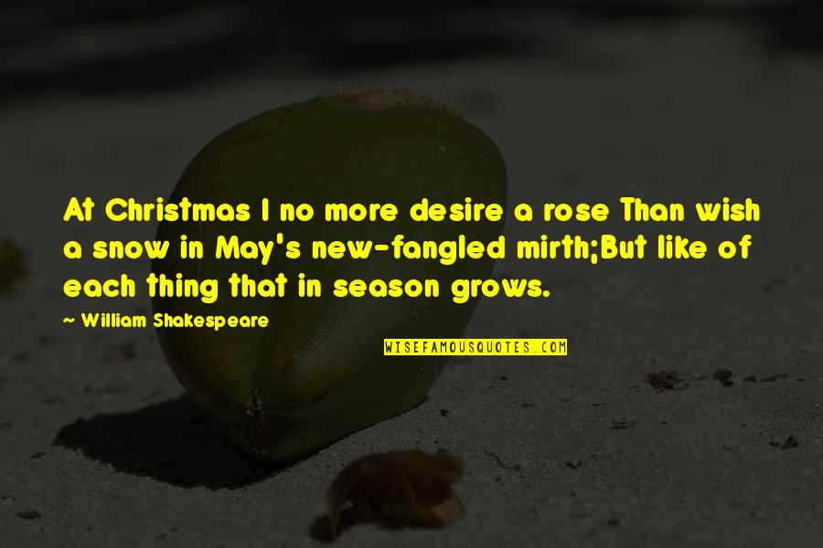 Fangled Quotes By William Shakespeare: At Christmas I no more desire a rose