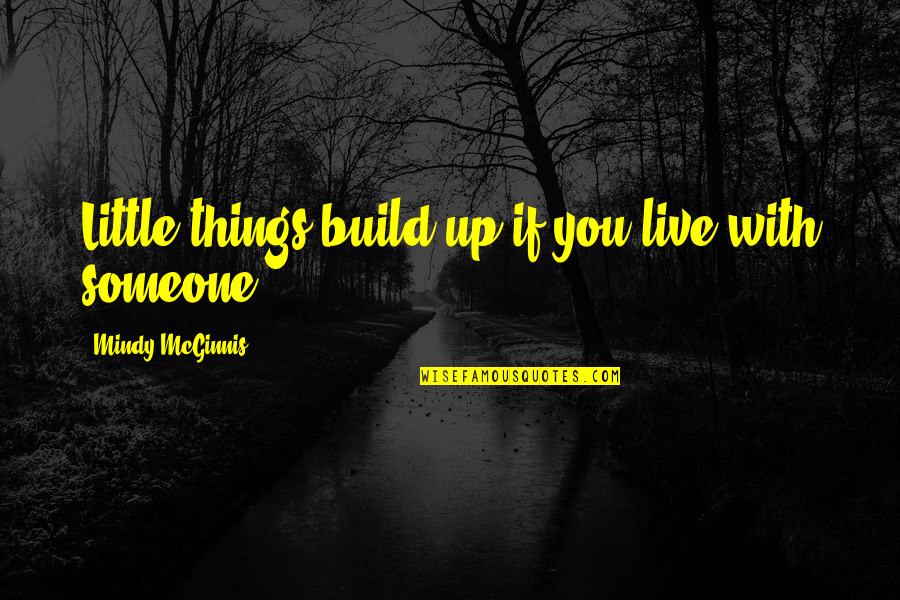 Fangled Synonym Quotes By Mindy McGinnis: Little things build up if you live with