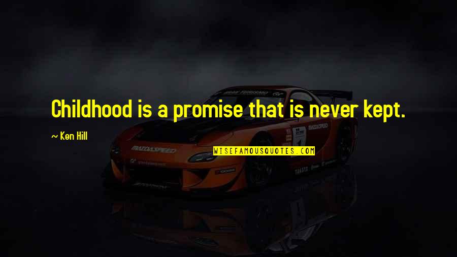 Fangless Snakes Quotes By Ken Hill: Childhood is a promise that is never kept. Fangless Snakes Quotes By Ken Hill: Childhood is a promise that is never kept.