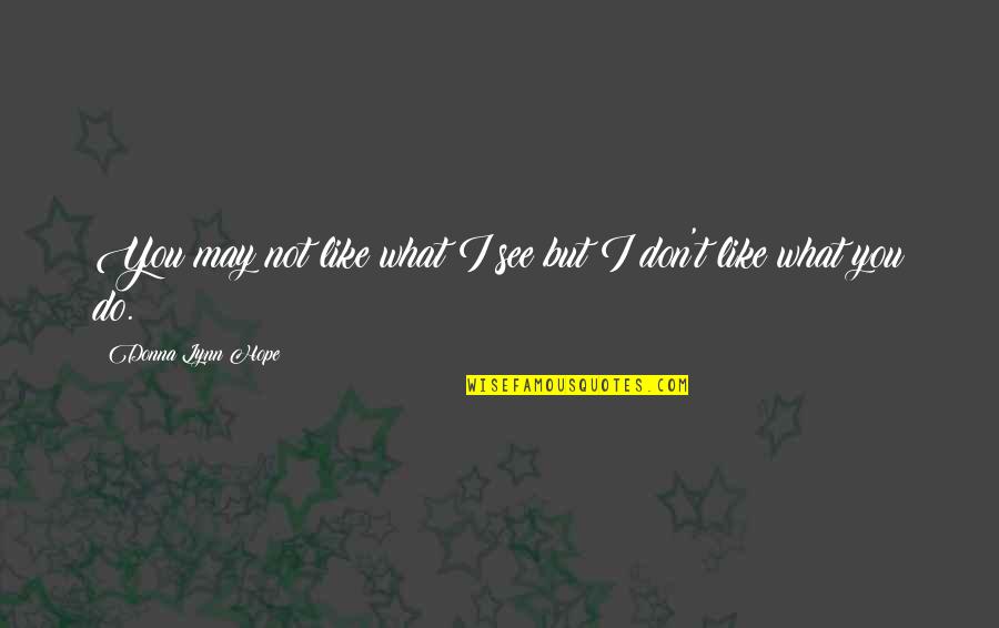 Fangoo Quotes By Donna Lynn Hope: You may not like what I see but